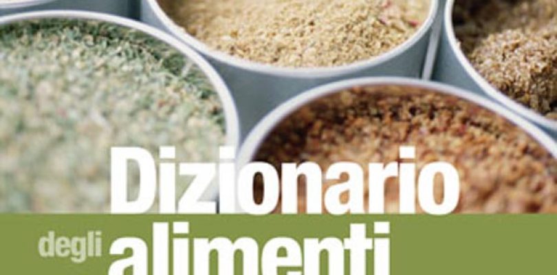 Il Dizionario degli alimenti: per gourmet e non solo